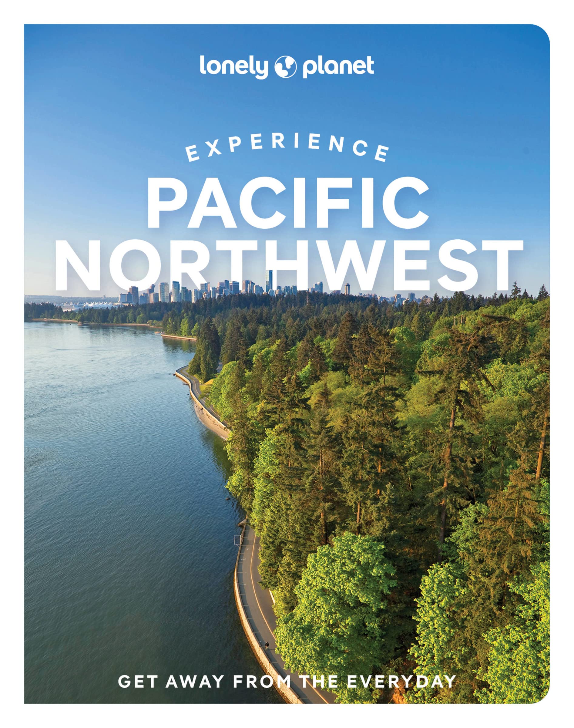 Lonely Planet Experience Pacific Northwest Travel Guide